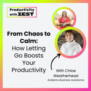 From Chaos to Calm podcast episode — how to boost productivity by letting go, with Chloe Weatherhead and Jasmine Clarke.